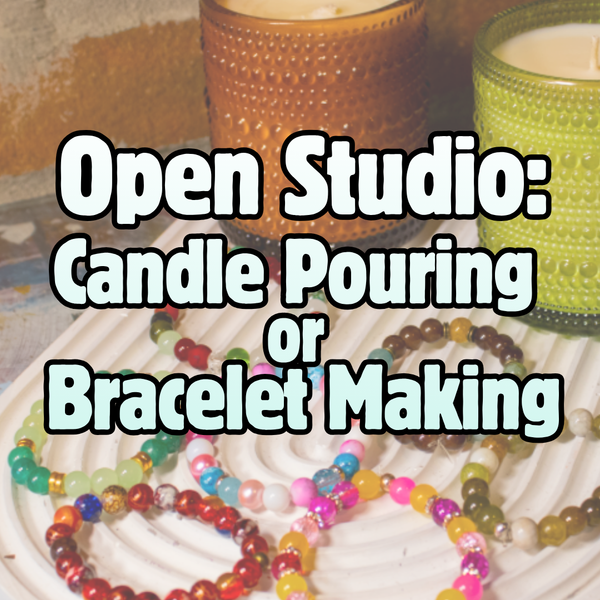 Sunday November 1st, 2026: "Open Studio" DIY Candles or Bracelets @ Studio 614